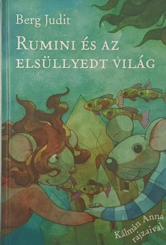 Berg Judit - Kálmán Anna - Rumini és az elsüllyedt világ