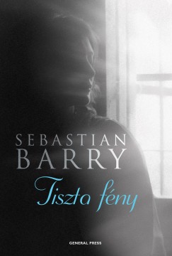 Sebastian Barry - Tiszta fny