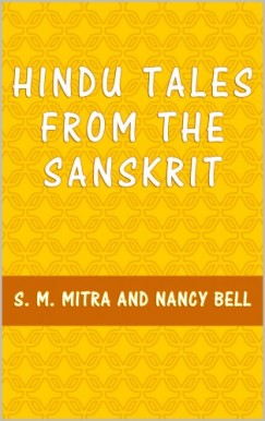 Nancy Bell S. M. Mitra - Hindu Tales from the Sanskrit