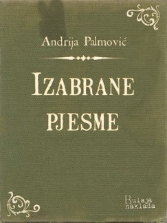 Andrija Palmovi� - Izabrane pjesme