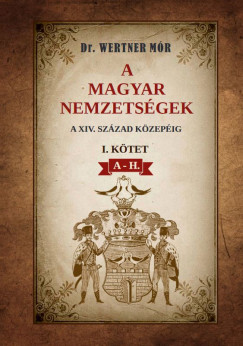 Dr. Wertner Mr - A magyar nemzetsgek a XIV. szzad kzepig - I. ktet A-H.