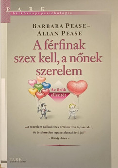 Allan Pease - Barbara Pease - A férfinak szex kell, a nőnek szerelem