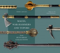 Kovcs S. Tibor - Maces, war-hammers and topors from hungarian collections