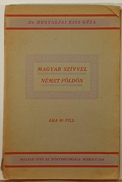 Hegyaljai Kiss Gza - Magyar szvvel nmet fldn