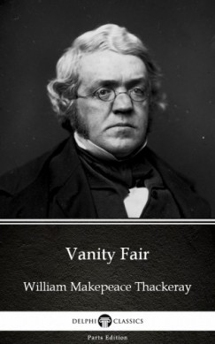 Delphi Classics William Makepeace Thackeray - Vanity Fair by William Makepeace Thackeray (Illustrated)