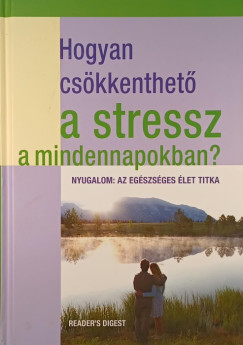 Dr. Mattenheim Gr�ta   (Szerk.) - Hogyan cs�kkenthet� a stressz a mindennapokban?