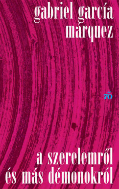Gabriel Garca Mrquez - A szerelemrl s ms dmonokrl