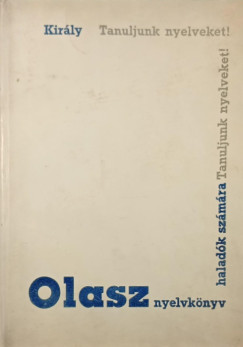 Dr. Kir�ly Rudolf - Tanuljunk nyelveket!- Olasz nyelvk�nyv halad�k sz�m�ra