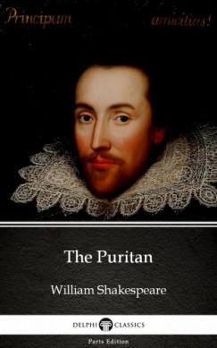Delphi Classics William Shakespeare   (Apocryphal) - The Puritan by William Shakespeare - Apocryphal (Illustrated)