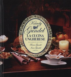Gundel Ferenc - Gundel Imre - Gundel Kroly - La Cucina Ungherese