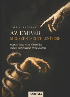 Carl R. Trueman - Az ember megszents�gtelen�t�se