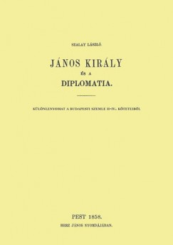 Szalay Lszl - Jnos kirly s a diplomatia