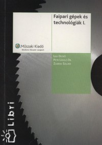 Lele Dezső - Petri László - Zsarnai Szilárd - Faipari gépek és technológiák I.