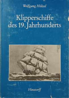 Wolfgang H�lzel - Klipperschiffe des 19. Jahrhunderts