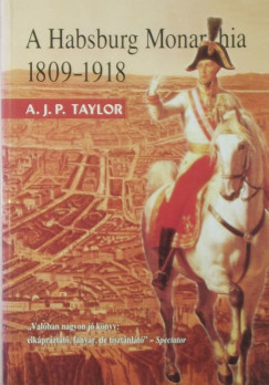 Alan John Percivale Taylor - A Habsburg Monarchia 1809-1918