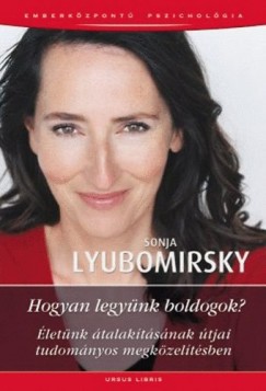 Sonja Lyubomirsky - Hogyan legynk boldogok?
