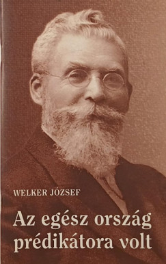 Welker Jzsef - Az egsz orszg prdiktora volt