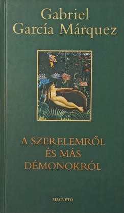 Gabriel Garca Mrquez - A szerelemrl s ms dmonokrl
