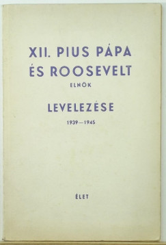 XII. Pius ppa s F. D. Roosevelt elnk levelezse 1939-1945