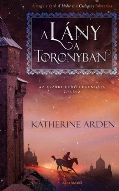 Katherine Arden - Arden Katherine - A lány a toronyban