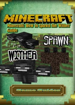 Game Ultimate G  Game Guides - Minecraft: How to spawn the Wither Guide Full