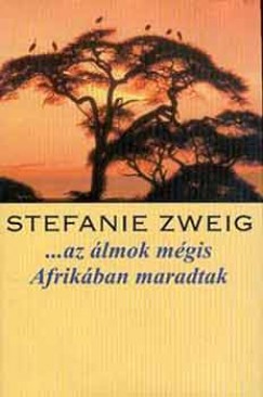 Stefanie Zweig - Az lmok mgis Afrikban maradtak