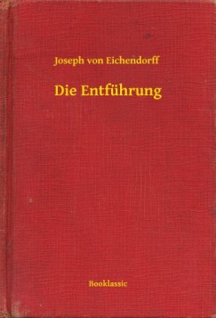 Joseph von Eichendorff - Die Entführung