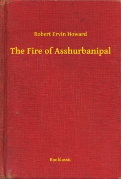 Robert Ervin Howard - The Fire of Asshurbanipal