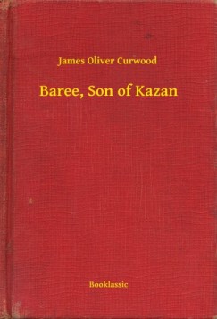 James Oliver Curwood - Curwood James Oliver - Baree, Son of Kazan