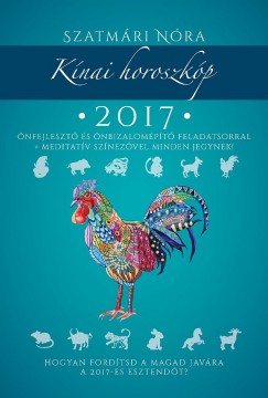 Szatmri Nra - Knai horoszkp 2017 - Hogyan fordtsd a magad javra a 2017-es esztendt?