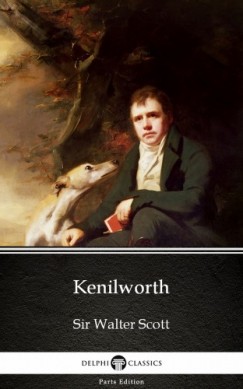 Sir Walter Scott - Kenilworth by Sir Walter Scott (Illustrated)