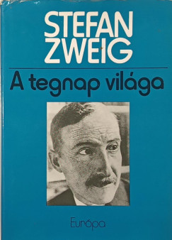 Stefan Zweig - A tegnap világa