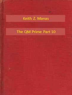 Keith Z. Manas - The QM Prime Part 10