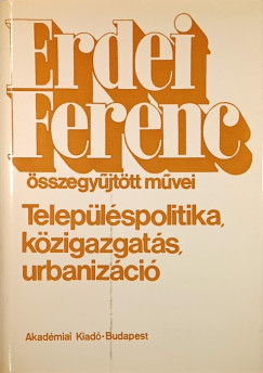 Erdei Ferenc - Településpolitika, közigazgatás, urbanizáció