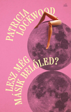 Patricia Lockwood - Lesz még másik belőled?