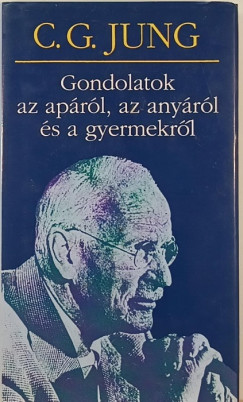 Carl Gustav Jung - Gondolatok az aprl, az anyrl s a gyermekrl
