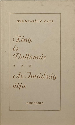 Szent-G�ly Kata - F�ny �s Vallom�s - Az Im�ds�g �tja