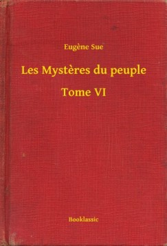 Eug�ne Sue - Les Mysteres du peuple - Tome VI