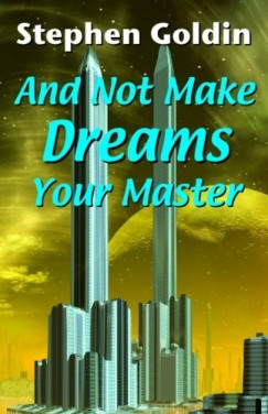 Stephen Goldin - And Not Make Dreams Your Master