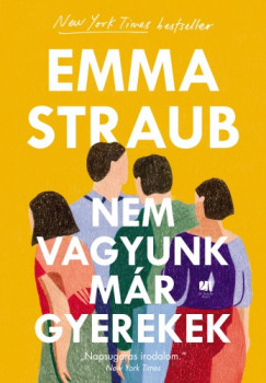 Straub Emma - Emma Straub - Nem vagyunk mr gyerekek
