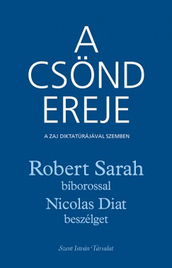 Nicolas Diat - Robert Sarah - A csnd ereje