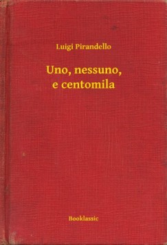 Pirandello Luigi - Luigi Pirandello - Uno, nessuno, e centomila