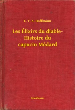 Hoffmann E. T. A. - E. T. A. Hoffmann - Les lixirs du diable- Histoire du capucin Mdard