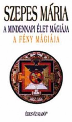 Szepes M�ria - A mindennapi �let m�gi�ja - A f�ny m�gi�ja
