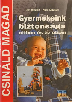 Niels Clausen - Ulla Häusler - Gyermekeink biztonsága otthon és az utcán