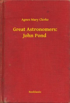 Agnes Mary Clerke - Great Astronomers: John Pond