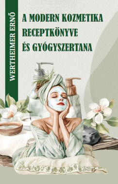 Wertheimer Ern - A modern kozmetika receptknyve s gygyszertana