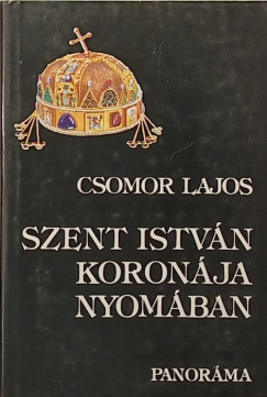 Csomor Lajos - Szent Istv�n koron�ja nyom�ban