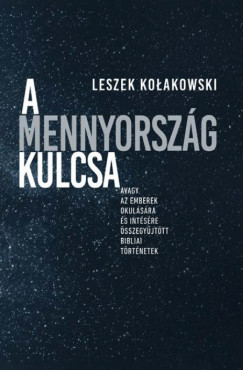 Leszek Kolakowski - A Mennyország kulcsa