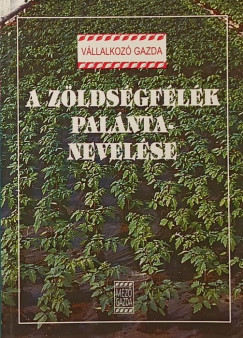 Mrtonffy Bla   (Szerk.) - Rimczi Irn   (Szerk.) - A zldsgflk palntanevelse
